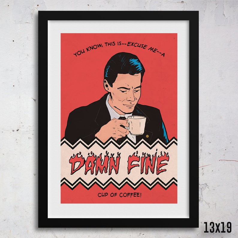 May include: A red and black illustration of a man drinking coffee with the text "YOU KNOW, THIS IS--EXCUSE ME--A DAMN FINE CUP OF COFFEE!"