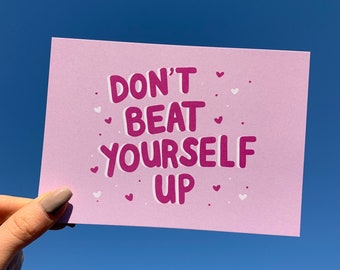 Don’t Beat Yourself Up Postcard Print - Positive, Mental Health, Inspirational Quote Postcards - Hand Designed A6 Card