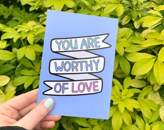 You Are Worthy Of Love Postcard Print - Positive, Self Love, Mental Health, Inspirational Quote Postcards - Hand Designed A6 Card