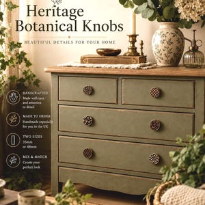 May include: A sage green wooden dresser with five drawers, each featuring a round, dark-toned botanical knob. The text on the image reads Heritage Botanical Knobs, Beautiful details for your home, Handcrafted, Made to order, Two sizes 35mm or 48mm, Mix & match.