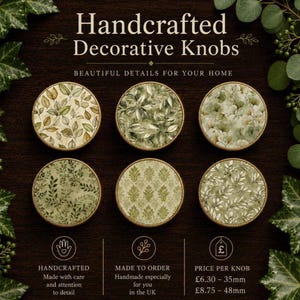 May include: Six circular decorative knobs featuring various green and beige botanical leaf patterns. The text reads Handcrafted Decorative Knobs, Beautiful Details For Your Home, Handcrafted, Made To Order, and Price Per Knob £6.30 - 35mm, £8.75 - 48mm.