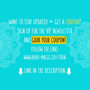 May include: Turquoise background with white text and decorative mandala designs. The text reads: "WANT TO STAY UPDATED + GET A COUPON? SIGN UP FOR THE VIP NEWSLETTER AND GRAB YOUR COUPON! FOLLOW THE LINK: WWW.BOHO-MAGIC.COM/JOIN LINK IN THE DESCRIPTION."
