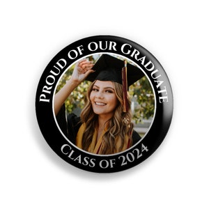 Custom Photo Graduation Button Pins or Magnets Keepsake - 2024 Graduation, Class of 2024, Congratulations, Proud Mom, Proud Dad