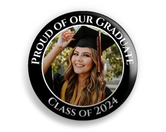 Custom Photo Graduation Button Pins or Magnets Keepsake - 2024 Graduation, Class of 2024, Congratulations, Proud Mom, Proud Dad