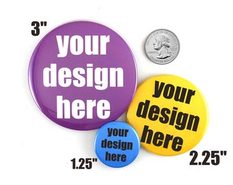 Personalized Custom Button Pins - 2.25", 3", 1.25"