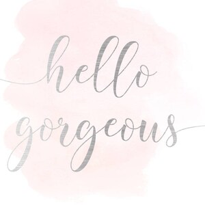 Hello gorgeous, hello gorgeous print, hello gorgeous sign, digital print, digital file, hello love, hello gorgeous digital print,hello sign