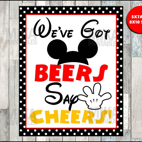 Printable Mickey Mouse 5x7 and 8x10 We've Got Beers, Say Cheers Printable Party Sign, INSTANT DOWNLOAD