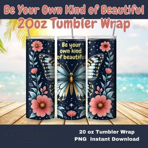 Be Your Own Kind of Beautiful Tumbler Wrap, Butterfly Motivational Quote 20oz Sublimation Design Positive Affirmation Digital Design