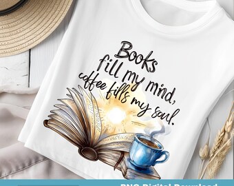 Boeken Fill my Mind Coffee Fills my Soul PNG, T-shirt sweatshirtontwerp, boekenliefhebber, koffieliefhebber, koffieliefhebber, leesgrage png (digitale download)