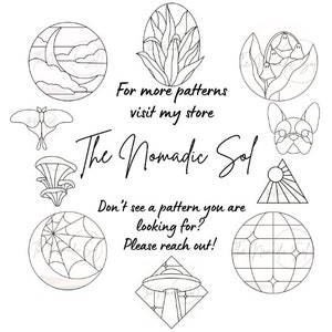 May include: Black and white line art illustrations of various designs, including a crescent moon, a butterfly, a plant, a ghost, a dog, a UFO, a spider web, and a sun. The text "The Nomadic Sol" is written in cursive. The text "For more patterns visit my store" and "Don't see a pattern you are looking for? Please reach out!" is also included.