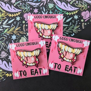 Good Enough to Eat Monster Vampire Teeth Hard Enamel Pin