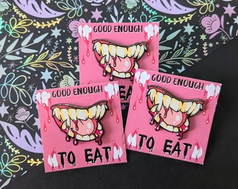 Good Enough to Eat Monster Vampire Teeth Hard Enamel Pin