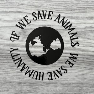 Wenn wir Tiere retten, retten wir die Menschheit Vinyl Aufkleber/Aufkleber