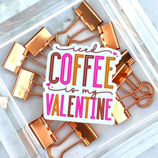 Iced Coffee is My Valentine, Inspirational Decal, Waterproof Sticker, Most Popular Items,Trending Now,Valentines Day Sticker,Gifts for Women