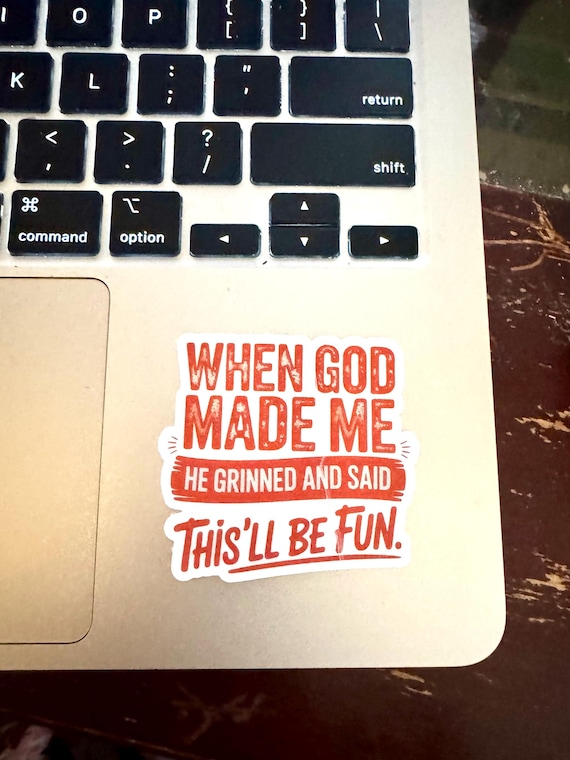 Funny Christian Sticker – "When God Made Me He Grinned and Said This’ll Be Fun" – Waterproof, Weatherproof, Dishwasher Safe Vinyl Decal