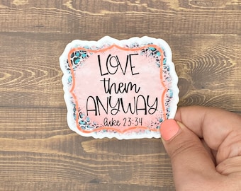 Love Them Anyway, Bible Verse, Inspirational Decals, Waterproof Stickers, Trending Now, Bible Journaling, Bible Verse gift for Women