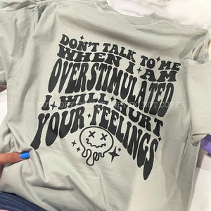 PREMIUM Don't Talk To Me When I Am Overstimulated I Will Hurt Your Feelings, Drip Smiley, Snarky Sassy, Funny, SCREENPRINTED, Comfort Colors