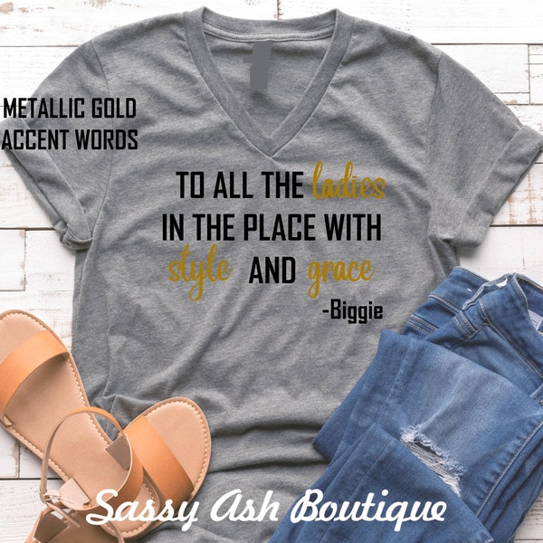 To All The Ladies In The Place With Style And Grace, 90s Rap Hip Hop, Biggie Smalls, Unisex   Soft Shirt Plus Sizes Avail