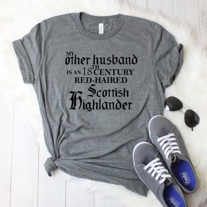 My Other Husband Is An 18th Century Red Haired Scottish Highlander | Unisex   Soft Shirt Plus Size