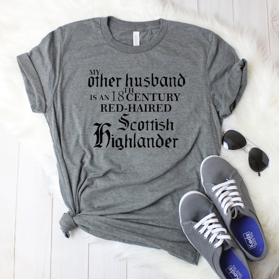 My Other Husband is an 18th Century Red Haired Scottish Highlander | Unisex  Soft Shirt Plus Size - Etsy