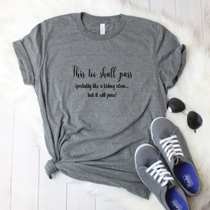This Too Shall Pass | Like A Kidney Stone | Funny Shirt | Motivational | Unisex   Soft Shirt Plus Size