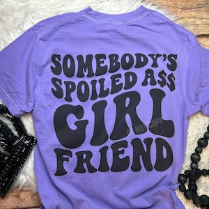 PREMIUM Somebody's Spoiled Ass Girlfriend, All For You Babe, Girlfriend Gift, Fine Booty, Snarky Sassy Funny Adult Humor