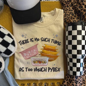 There Is No Such Thing As Too Much Pyrex, Blue Floral, Pink Gold, Pyrex Stack, Retro Vibes, Funny Collectors, Vintage Quirky Comfort Colors®