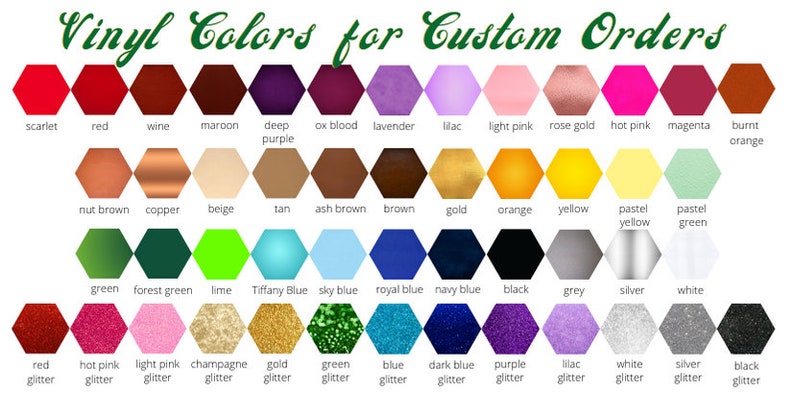 May include: A chart of vinyl colors for custom orders. The colors are arranged in a grid of hexagons, with each color labeled below. The colors include scarlet, red, wine, maroon, deep purple, ox blood, lavender, lilac, light pink, rose gold, hot pink, magenta, burnt orange, nut brown, copper, beige, tan, ash brown, brown, gold, orange, yellow, pastel yellow, pastel green, green, forest green, lime, Tiffany Blue, sky blue, royal blue, navy blue, black, grey, silver, white, red glitter, hot pink glitter, light pink glitter, champagne glitter, gold glitter, green glitter, blue glitter, dark blue glitter, purple glitter, lilac glitter, white glitter, silver glitter, and black glitter.
