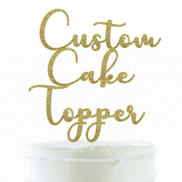 Custom Cake Topper Create Your Own Personalized Cake Topper Custom Glitter Cake Topper Personalized Birthday Anniversary Cake Topper