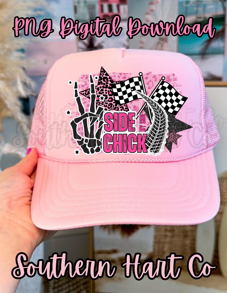 May include: Pink trucker hat with a mesh back and a curved peak. The front displays a graphic with a skeleton hand, stars, checkered flags, and the text "SIDE CHICK". The hat is a digital download.