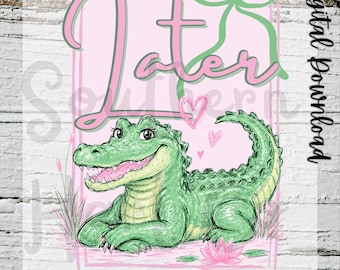 Later Gator PNG | Funny Southern Alligator Design (Sublimation Download)
