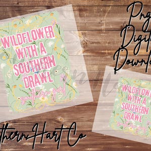 May include: Two digital downloads on a wooden background. The larger image reads "WILDFLOWER WITH A SOUTHERN DRAWL" in pink text over a floral design. The smaller image repeats the same text. The words "Southern Hart Co" are written in cursive.
