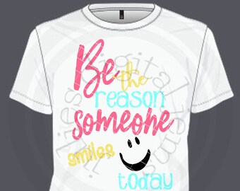 Be the Reason Someone smiles today svg, Smiles svg, Inspirational svg, Smiles t shirt, Inspirational quote svg, Smiley face svg,