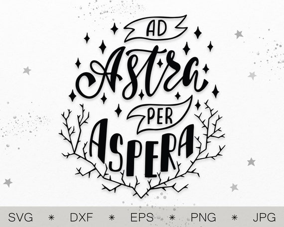 Ad Astra Per Aspera Svg Latin Phrase Svg Inspirational Svg Etsy