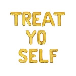 May include: Gold foil balloons spelling out the phrase "Treat Yo Self".