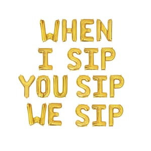 I Sip You Sip We Sip Balloon Letters, Wedding Bar Balloons, Birthday Party Balloons Bachelorette Party Decorations Engagement Party Balloons