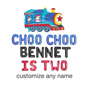 May include: A blue train-shaped foil balloon with two dogs in the windows, positioned above blue, black, and red foil letter balloons spelling CHOO CHOO BENNET IS TWO. The text customize any name appears in black at the bottom of the image.