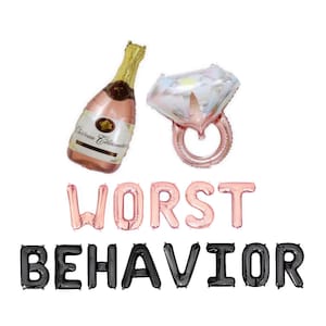 May include: Rose gold foil balloons spelling "WORST BEHAVIOR" with a champagne bottle and a diamond ring balloon.