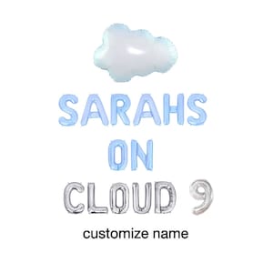 May include: A white cloud-shaped balloon positioned above light blue letter balloons spelling SARAH'S ON and silver letter and number balloons spelling CLOUD 9. The text customize name appears in black at the bottom of the display.