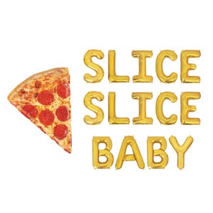 May include: A slice of pepperoni pizza next to gold foil letter balloons spelling "SLICE SLICE BABY" on a white background. The pizza has a golden crust, red pepperoni, and melted cheese.