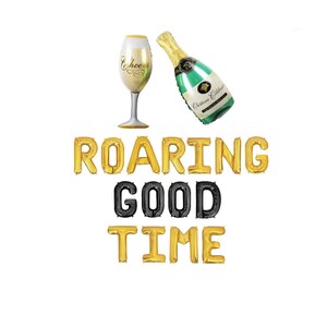 May include: Gold foil letter balloons spelling "ROARING GOOD TIME" with a gold champagne glass and a green champagne bottle with a gold label.