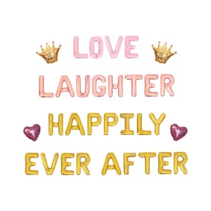 May include: A collection of foil balloons spelling out "LOVE LAUGHTER HAPPILY EVER AFTER". The balloons are in shades of pink and gold, with heart and crown accents. Perfect for a wedding or engagement celebration.
