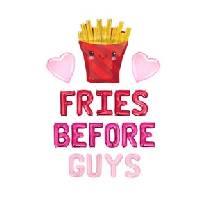 May include: Red, pink, and white foil balloons spelling out "FRIES BEFORE GUYS" with a cartoon french fry container balloon with a smiley face.