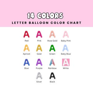 May include: Color chart showing 14 different colors of letter balloons. The colors are: red, pink, rose gold, baby pink, apricot, gold, green, baby blue, blue, purple, rainbow, white, silver, and black.