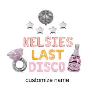 May include: A collection of party balloons in various shapes and colors. The balloons spell out "Kelsies Last Disco" with a disco ball, star-shaped balloons, a diamond ring, and a champagne bottle. The text "customize name" is also present.