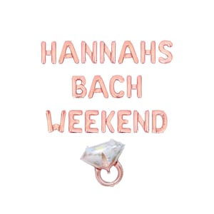 May include: Rose gold foil balloons spelling "HANNAHS BACH WEEKEND" with a diamond ring balloon below.