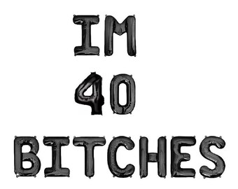 I'm 40 Bitches Balloon Banner 40th Birthday Letter Balloons 40th Birthday Decor 40th Birthday Decorations 40th Birthday Decorations For Her