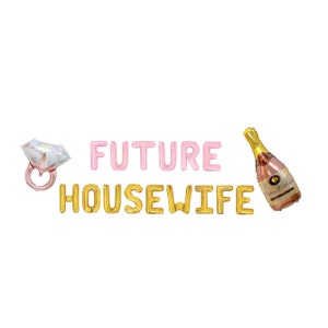 May include: A collection of foil balloons spelling "FUTURE HOUSEWIFE", with a diamond ring balloon and a champagne bottle balloon. The letters are pink and gold, perfect for a bridal shower or engagement party.