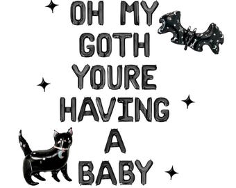 May include: Black balloon letters spell "OH MY GOTH YOURE HAVING A BABY" with a bat and cat balloon. The cat has a crescent moon collar. Black star-shaped balloons are scattered around the text. A fun, gothic-themed baby announcement.