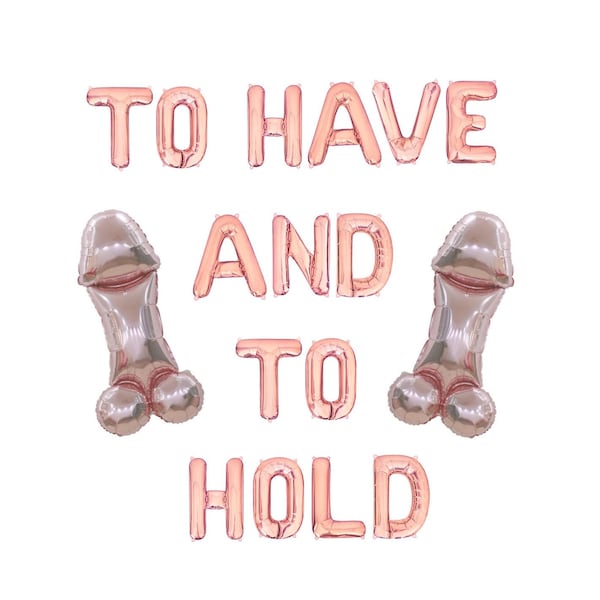 To Have And To Hold Balloon Banner Bachelorette Party Decor Rose Gold Bach Balloons Willy Balloon Penis Balloon Decor Bach Party Supplies